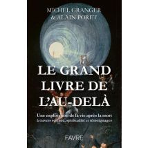 Le Grand Livre De L'Au-delà : Une Exploration De La Vie Après La Mort À Travers Science, Spiritualité Et Témoignages