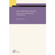 Une Littérature De L'Écoute : Collectes De Voix De Georges Perec À Olivia Rosenthal