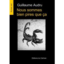 Nous Sommes Bien Pires Que Ça