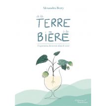 De La Terre À La Bière - L'Expression Du Terroir Dans Le Verre