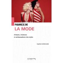 Figures De... : La Mode : Artisans, Créateurs Et Ambassadeurs Des Styles