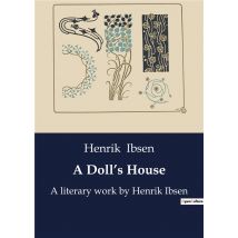 A Doll's House : A Literary Work By Henrik Ibsen