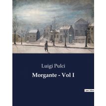 Morgante - Vol I : L'Epopea Di Un Gigante Tra Fede E Avventura
