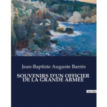 Souvenirs D'Un Officier De La Grande Armée
