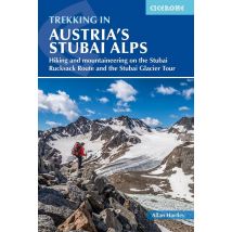 Trekking In Austria's Stubai Alps - Trekking And Mountaineering On The Stubai Rucksack Route And The Stub
