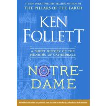Ken Follett Notre-dame A Short History Of The Meaning Of Cathedrals