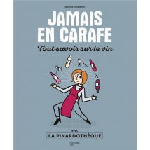 Jamais En Carafe - Tout Savoir Sur Le Vin