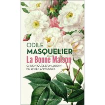 La Bonne Maison - Chroniques D'Un Jardin De Roses Anciennes