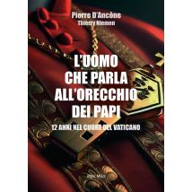 L'Uomo Che Parla All'orecchio Dei Papi : 12 Anni Nel Cuore Del Vaticano