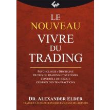 Le Nouveau Vivre Du Trading - Psychologie, Discipline, Outils De Trading Et Système