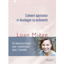 Comment Apprivoiser Et Développer Sa Médiumnité : Un Manuel Pratique Pour Communiquer Avec L'Invisible
