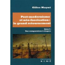 Post-modernisme Et Néo-fascisation : Le Grand Retournement Livre I : Une Comparaison À Risques