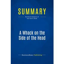 Summary: A Whack On The Side Of The Head : Review And Analysis Of Van Oech's Book