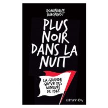 Plus Noir Dans La Nuit - La Grande Grève Des Mineurs De 1948
