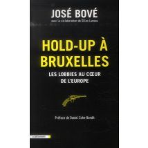 Hold-up À Bruxelles - Les Lobbies Au Coeur De L'Europe