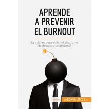 Aprende A Prevenir El Burnout : Las Claves Para Evitar El Sindrome De Desgaste Profesional