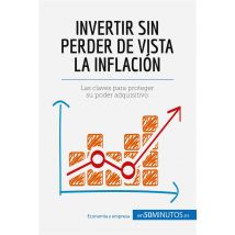 Invertir Sin Perder De Vista La Inflaciã³n : Las Claves Para Proteger Su Poder Adquisitivo
