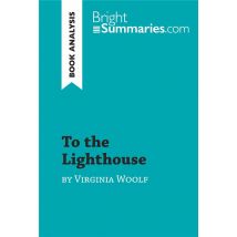 To The Lighthouse By Virginia Woolf (book Analysis) : Detailed Summary, Analysis And Reading Guide