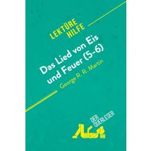 Das Lied Von Eis Und Feuer (5-6) Von George R. R. Martin (lektürehilfe) : Detaillierte Zusammenfassung, Personenanalyse Und Interpretation