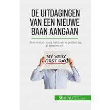 De Uitdagingen Van Een Nieuwe Baan Aangaan : Alles Wat Je Nodig Hebt Om Te Gedijen In Je Nieuwe Rol