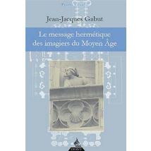 Le Message Hermétique Des Imagiers Du Moyen Age