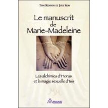 Le Manuscrit De Marie-madeleine - Les Alchimies D'Horus Et La Magie Sexuelle D'Isis