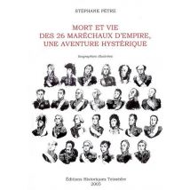 Mort Et Vie Des 26 Maréchaux D'Empire, Une Aventure Hystérique - Biographies Illustrées