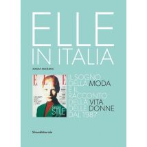 Elle In Italia : Il Sogno Della Moda E Il Racconto Della Vita Delle Donne Dal 1987