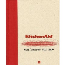 Kiitchenaid - Le Livre De Recettes Du Blender Mixeur « 24 Heures Sur 24 »