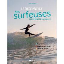 Le Guide Pratique Des Surfeuses : Oser Prendre La Vague !