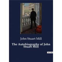 The Autobiography Of John Stuart Mill