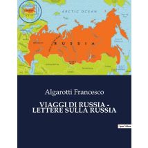 Viaggi Di Russia - Lettere Sulla Russia : Un'odissea Culturale Nella Russia Del Xviii Secolo
