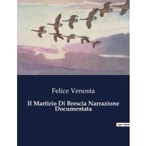 Il Martirio Di Brescia Narrazione Documentata : La Resistenza Di Brescia: Un Popolo In Lotta Per La Libertà