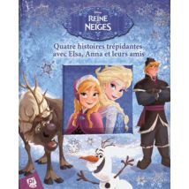 La Reine Des Neiges : Quatre Histoires Trépidantes Avec Elsa, Anna Et Leurs Amis
