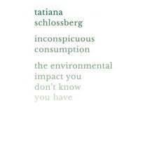Inconspicuous Consumption - The Environmental Impact You Don''t Know You Have