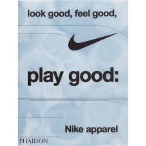 Look Good, Feel Good, Play Good : Nike Apparel