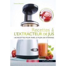Recettes À L'Extracteur De Jus - 140 Recettes Pour Faire Le Plein De Vitamines