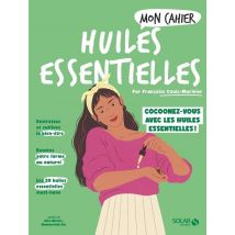 Mon Cahier : Huiles Essentielles : Cocoonez-vous Avec Les Huiles Essentielles !