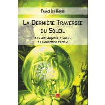La Dernière Traversée Du Soleil - Le Code Angelus, Livre 2 : La Génération Perdue