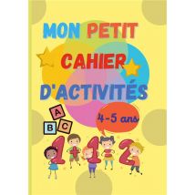 Mon Petit Cahier D'Activités : 4-5 Ans