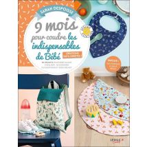 9 Mois Pour Coudre Les Indispensables De Bébé : Créations 100 % Inédites - 20 Projets Pour Bébé Faciles