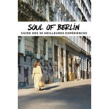 Soul Of Berlin : A Guide To 30 Exceptional Experiences
