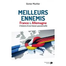 Meilleurs Ennemis : France & Allemagne - L'Histoire D'Une Liaison Passionnelle
