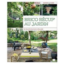 Brico Récup' Au Jardin - 65 Projets Faciles À Réaliser