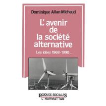 L'Avenir De La Société Alternative : Les Idées 1968-1990