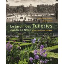 Le Jardin Des Tuileries D'André Le Nôtre - Un Chef-d'oeuvre Pour Le Roi-soleil