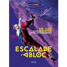 Escalade À Bloc - 130 Clés Pour Booster Votre Entraînement