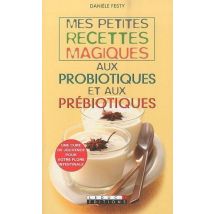 Mes Petites Recettes Magiques : Mes Petites Recettes Magiques Aux Probiotiques Et Aux Prébiotiques