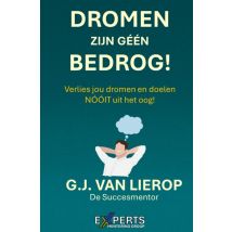 Dromen Zijn Géén Bedrog! : Verlies Jou Dromen En Doelen Nóóit Uit Het Oog!