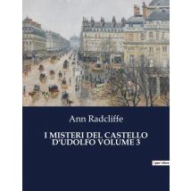 I Misteri Del Castello D'Udolfo Volume 3 : Un Viaggio Tra Ombre E Segreti Nel Cuore Delle Alpi